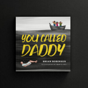 3D mockup of the front cover for "You Called Daddy", a children's book by Brian Robinson. The cover shows a man floating in black water, with a boat with three children above them.
